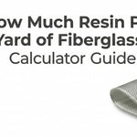 How Much Resin Per Yard of Fiberglass: Calculator Guide